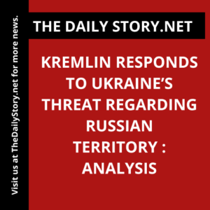 Kremlin Responds to Ukraine’s Threat Regarding Russian Territory : Analysis