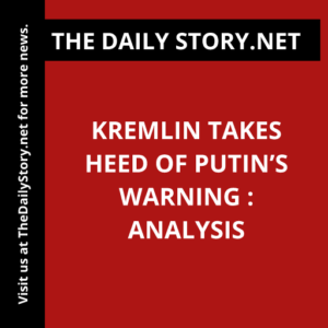 Kremlin Takes Heed of Putin’s Warning : Analysis