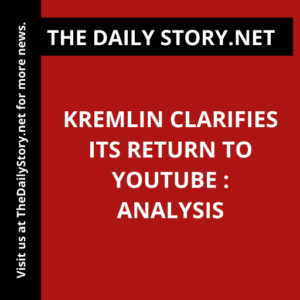 Kremlin clarifies its return to YouTube : Analysis