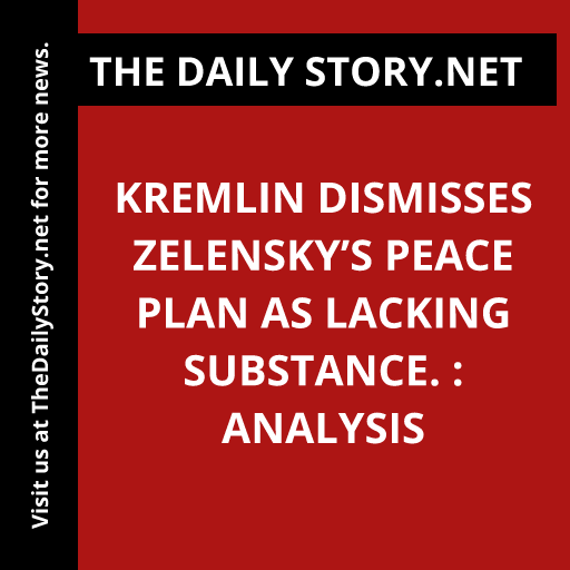 Kremlin dismisses Zelensky’s peace plan as lacking substance. : Analysis