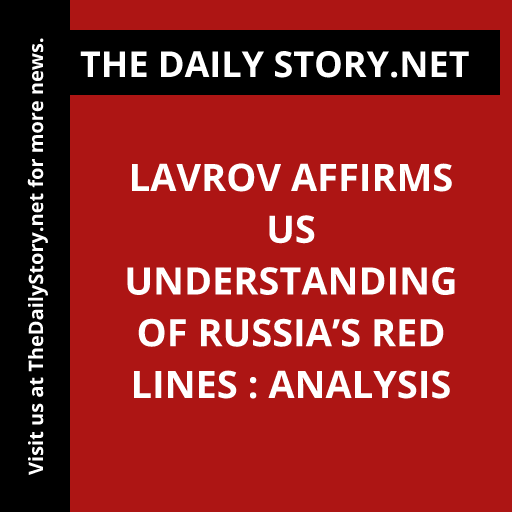 Lavrov Affirms US Understanding of Russia’s Red Lines : Analysis