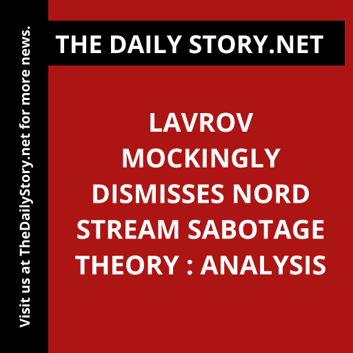 Lavrov mockingly dismisses Nord Stream sabotage theory : Analysis