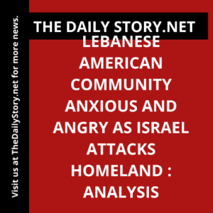 Lebanese American Community Anxious and Angry as Israel Attacks Homeland : Analysis