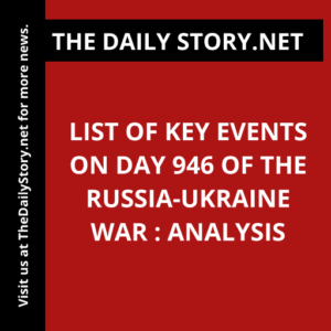 List of Key Events on Day 946 of the Russia-Ukraine War : Analysis