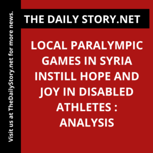 Local Paralympic Games in Syria Instill Hope and Joy in Disabled Athletes : Analysis