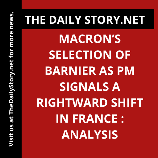 Macron’s Selection of Barnier as PM Signals a Rightward Shift in France : Analysis