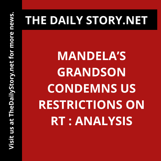 Mandela’s Grandson Condemns US Restrictions on RT : Analysis