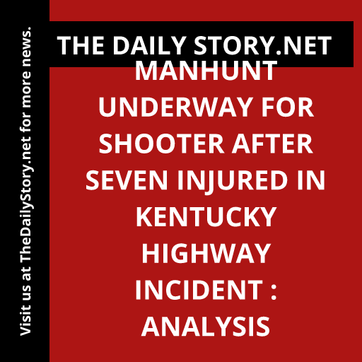Manhunt underway for shooter after seven injured in Kentucky highway incident : Analysis