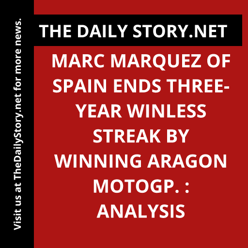 Marc Marquez of Spain ends three-year winless streak by winning Aragon MotoGP. : Analysis