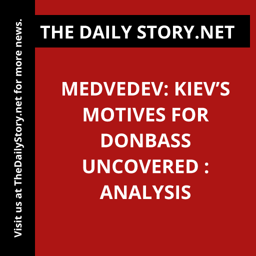 Medvedev: Kiev’s Motives for Donbass Uncovered : Analysis