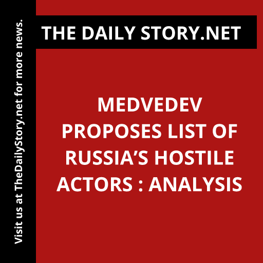 Medvedev Proposes List of Russia’s Hostile Actors : Analysis
