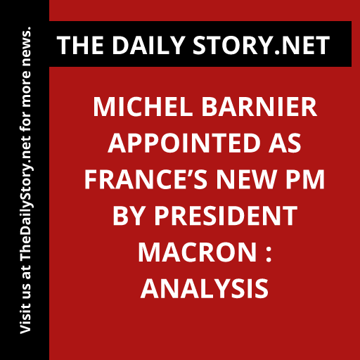 Michel Barnier Appointed as France’s New PM by President Macron : Analysis