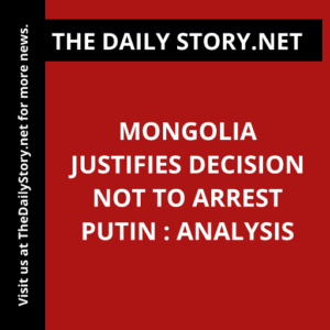 Mongolia Justifies Decision Not to Arrest Putin : Analysis