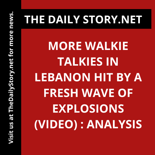 More walkie talkies in Lebanon hit by a fresh wave of explosions (VIDEO) : Analysis