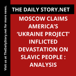 Moscow claims America’s ‘Ukraine project’ inflicted devastation on Slavic people : Analysis
