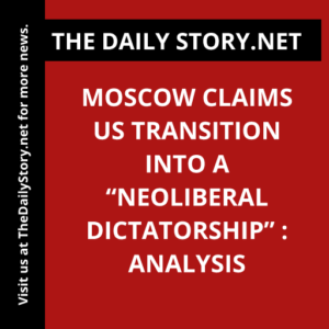 Moscow claims US transition into a “neoliberal dictatorship” : Analysis