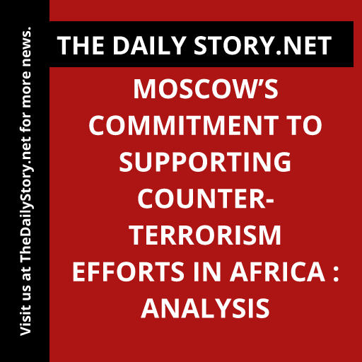Moscow’s Commitment to Supporting Counter-Terrorism Efforts in Africa : Analysis
