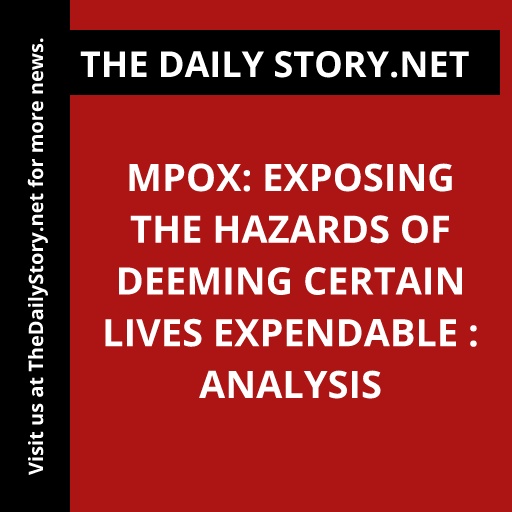 Mpox: Exposing the Hazards of Deeming Certain Lives Expendable : Analysis