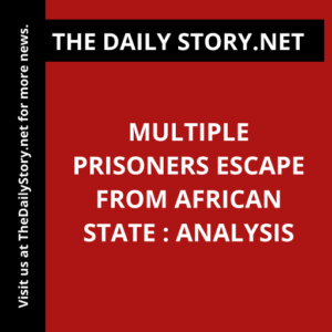 Multiple Prisoners Escape from African State : Analysis