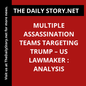 Multiple assassination teams targeting Trump – US lawmaker : Analysis