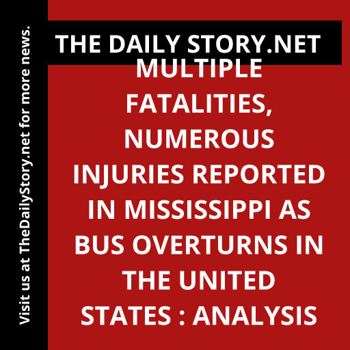 Multiple fatalities, numerous injuries reported in Mississippi as bus overturns in the United States : Analysis