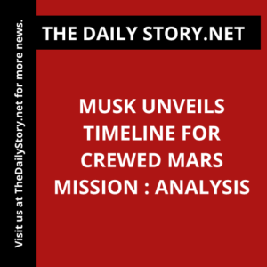 Musk Unveils Timeline for Crewed Mars Mission : Analysis
