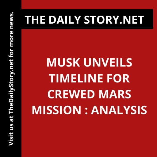 Musk Unveils Timeline for Crewed Mars Mission : Analysis