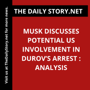Musk discusses potential US involvement in Durov’s arrest : Analysis