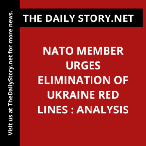 NATO Member Urges Elimination of Ukraine Red Lines : Analysis