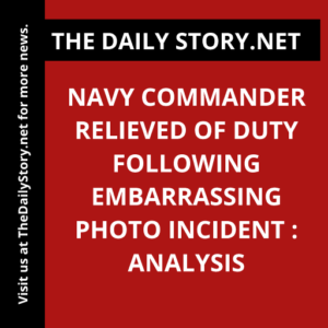 Navy Commander Relieved of Duty Following Embarrassing Photo Incident : Analysis