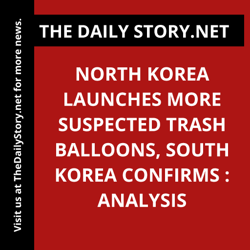 North Korea Launches More Suspected Trash Balloons, South Korea Confirms : Analysis
