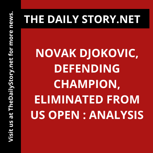 Novak Djokovic, Defending Champion, Eliminated from US Open : Analysis