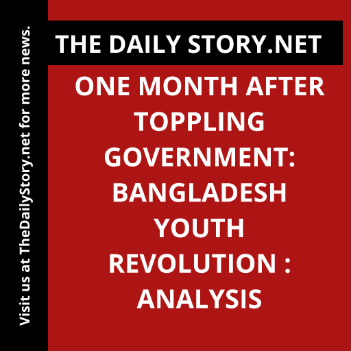 One Month After Toppling Government: Bangladesh Youth Revolution : Analysis