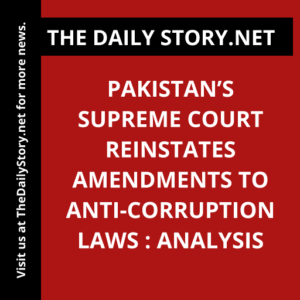 Pakistan’s Supreme Court Reinstates Amendments to Anti-corruption Laws : Analysis