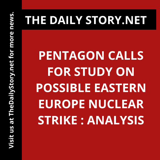 Pentagon Calls for Study on Possible Eastern Europe Nuclear Strike : Analysis