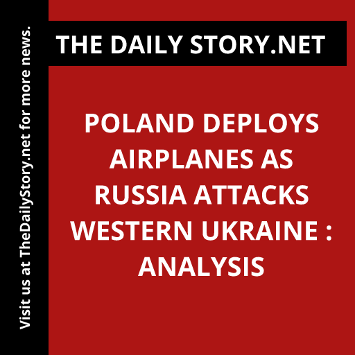 Poland Deploys Airplanes as Russia Attacks Western Ukraine : Analysis