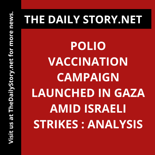 Polio Vaccination Campaign Launched in Gaza Amid Israeli Strikes : Analysis