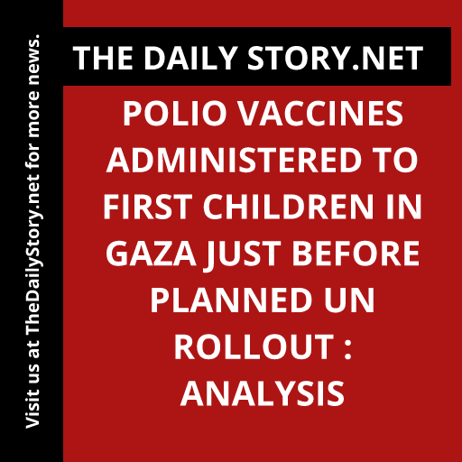 Polio Vaccines Administered to First Children in Gaza Just Before Planned UN Rollout : Analysis