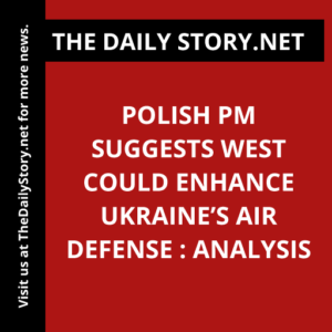Polish PM suggests West could enhance Ukraine’s air defense : Analysis