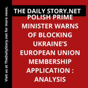 Polish Prime Minister warns of blocking Ukraine’s European Union membership application : Analysis