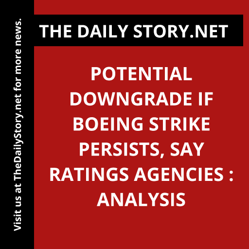 Potential downgrade if Boeing strike persists, say ratings agencies : Analysis