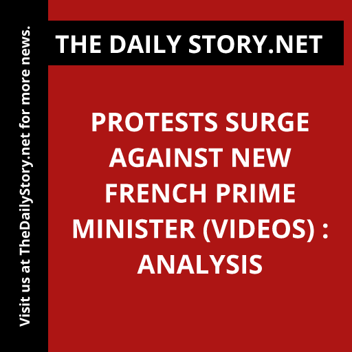 Protests Surge Against New French Prime Minister (VIDEOS) : Analysis