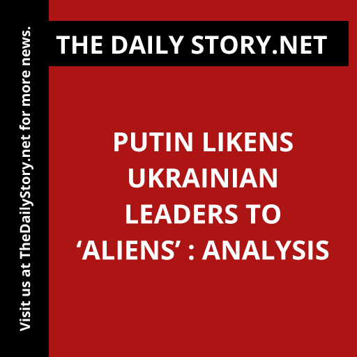 Putin likens Ukrainian leaders to ‘aliens’ : Analysis