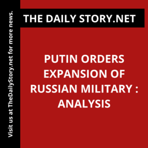 Putin orders expansion of Russian military : Analysis