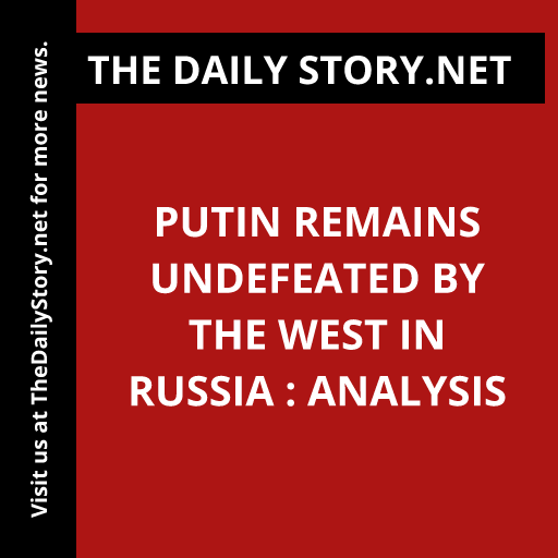 Putin remains undefeated by the West in Russia : Analysis