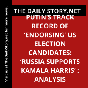 Putin’s Track Record of ‘Endorsing’ US Election Candidates: ‘Russia Supports Kamala Harris’ : Analysis