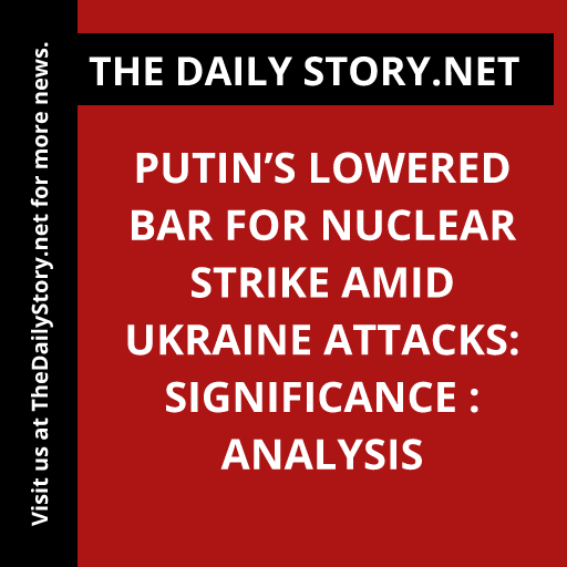 Putin’s lowered bar for nuclear strike amid Ukraine attacks: Significance : Analysis