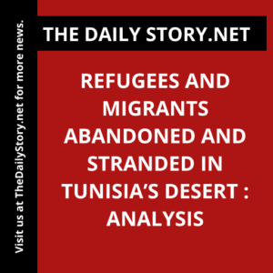 Refugees and Migrants Abandoned and Stranded in Tunisia’s Desert : Analysis