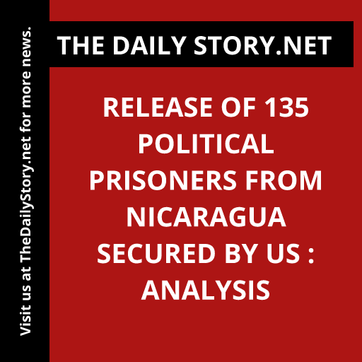 Release of 135 Political Prisoners from Nicaragua Secured by US : Analysis