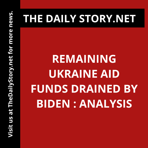 Remaining Ukraine aid funds drained by Biden : Analysis